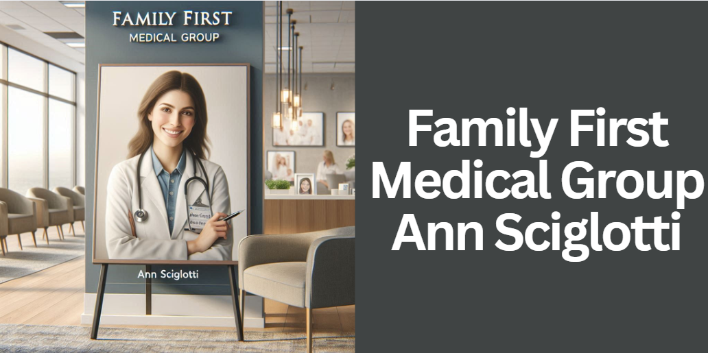 Family First Medical Group Ann Sciglotti